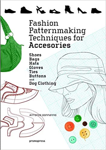 Fashion Patternmaking Techniques for Accessories Antonio Donnanno