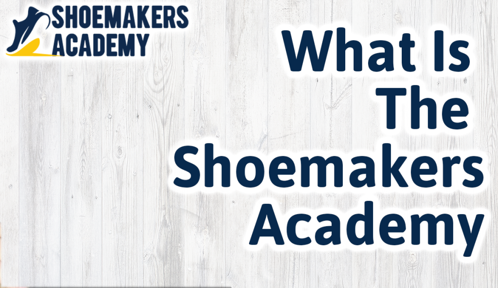 What is the Shoemakers Academy? Crush IT in the Shoe Business