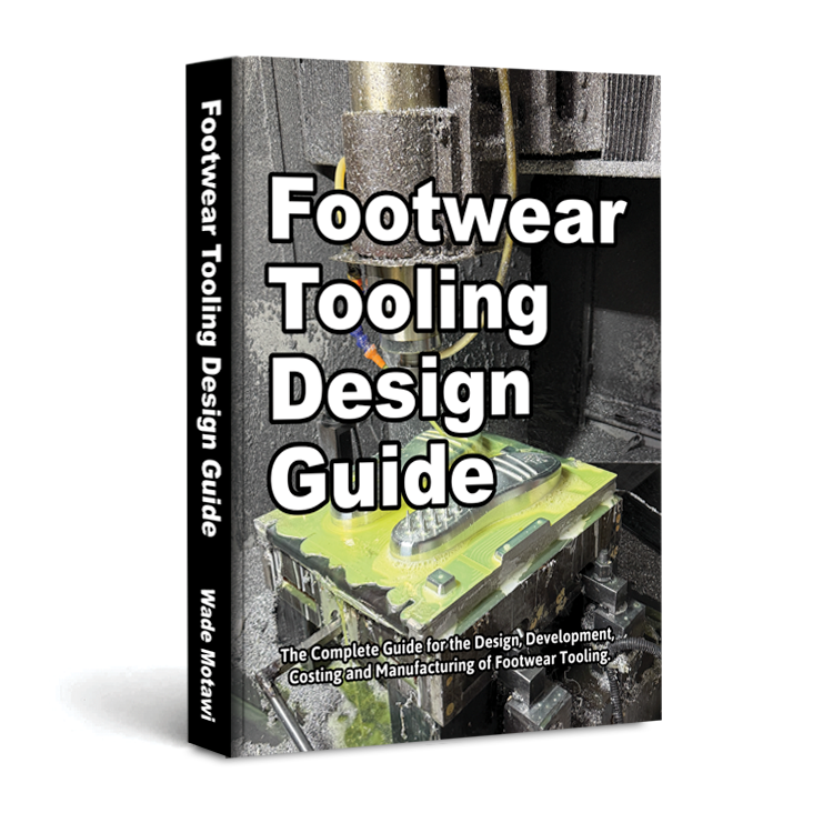 Footwear Tooling Design Guide The Complete Guide for the Design, Development, Costing and Manufacturing of Footwear Tooling.